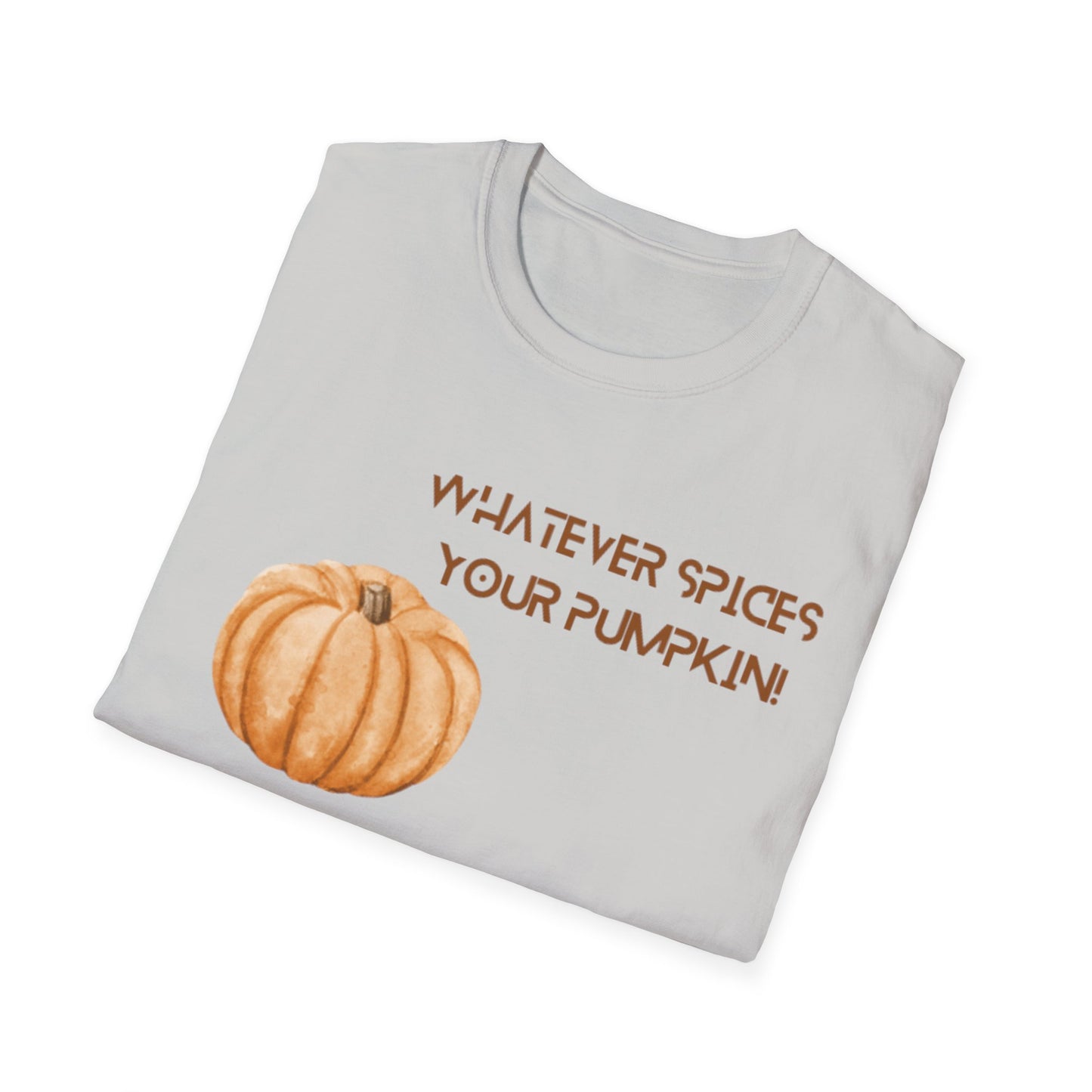 Whatever Spices Your Pumpkin Fall Thanksgiving Unisex Softstyle T-Shirt