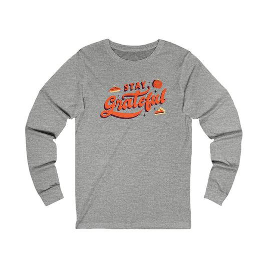 Stay Grateful Unisex Jersey Long Sleeve Tee