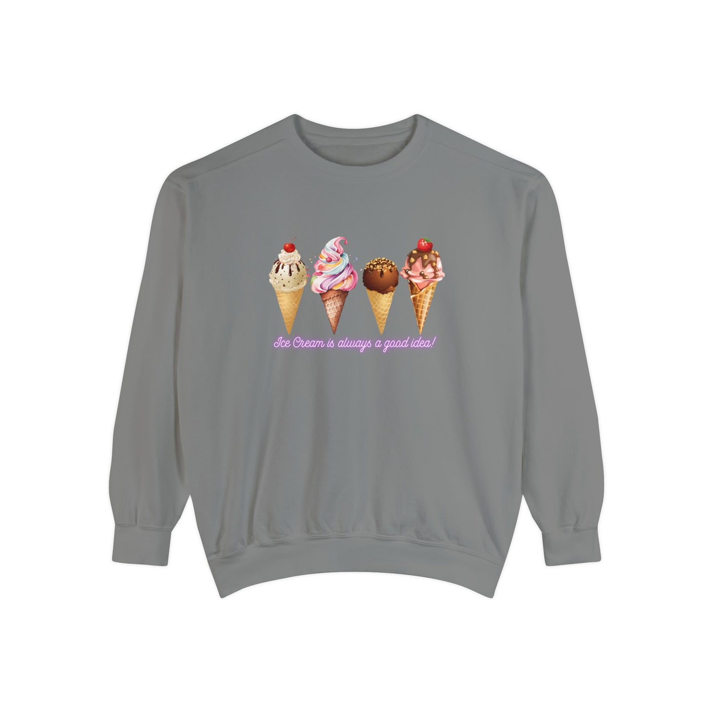 Ice Cream Is Always a Good Idea Unisex Garment-Dyed Sweatshirt