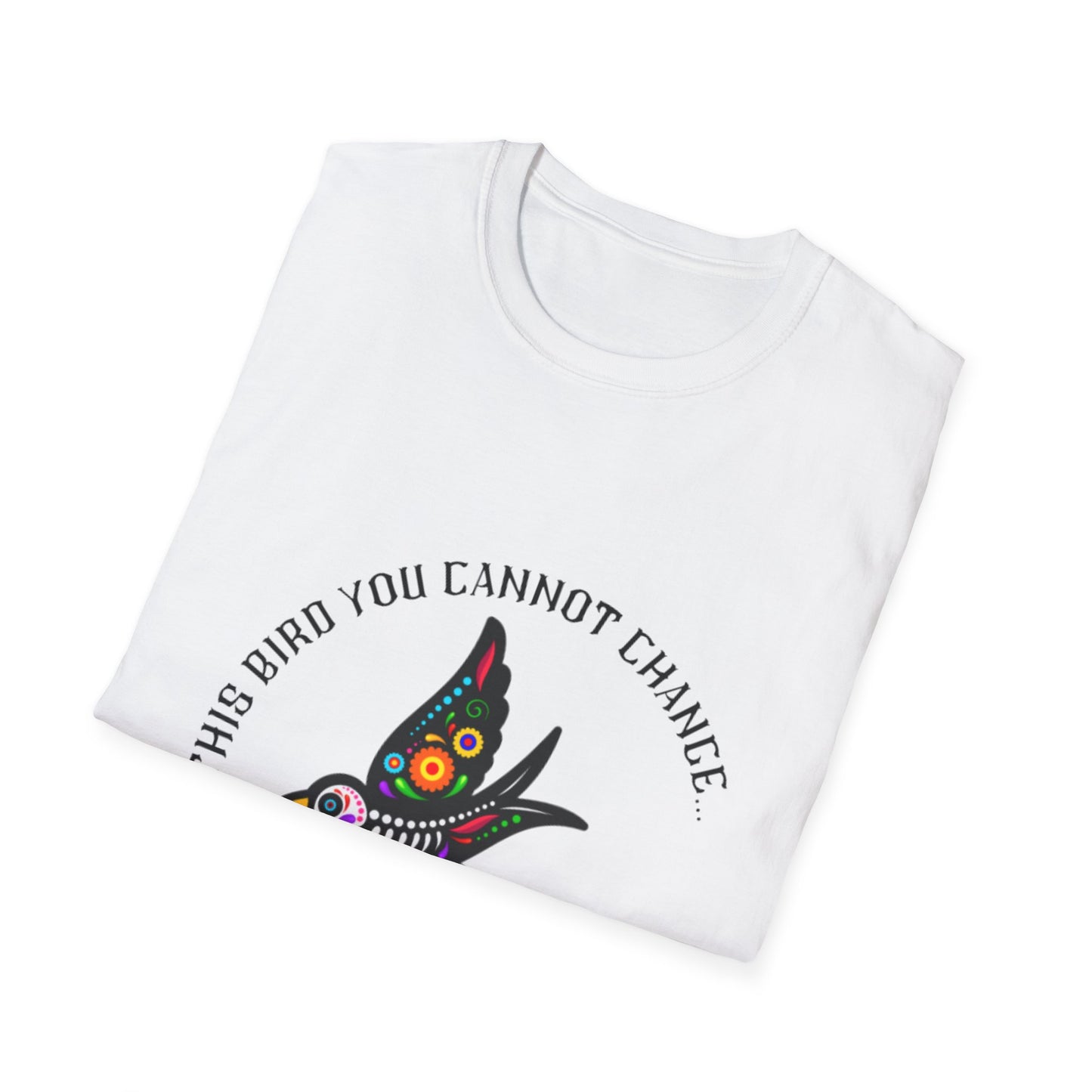 Bird You Cannot Change Unisex Softstyle T-Shirt