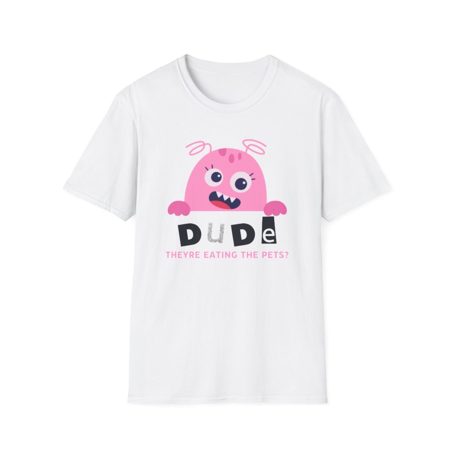 Dude They’re Eating the Pets?! Unisex Softstyle T-Shirt