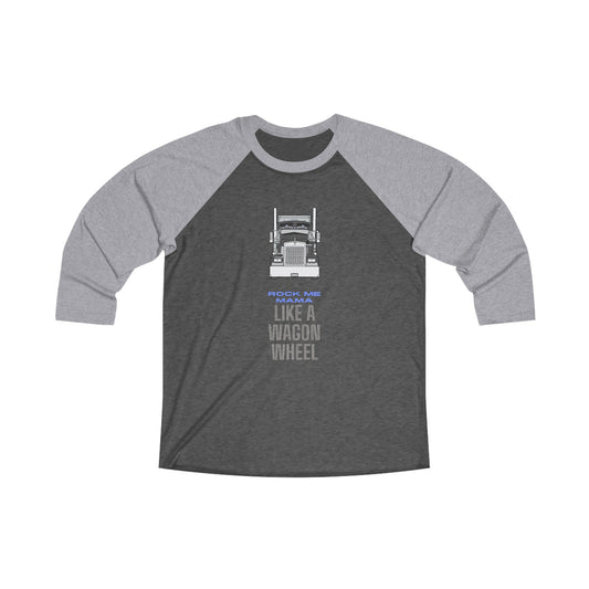 Like a Wagon Wheel Truckers Unisex Tri-Blend 3\4 Raglan Tee