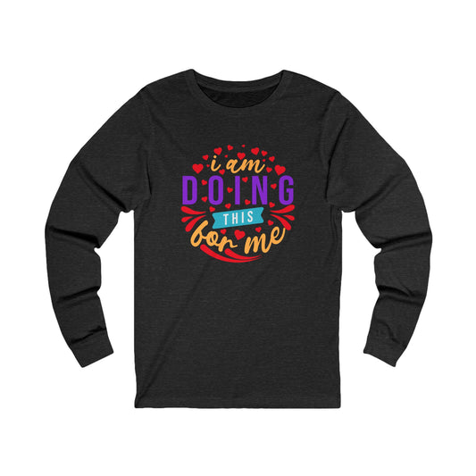 Doing for Me Unisex Jersey Long Sleeve Tee