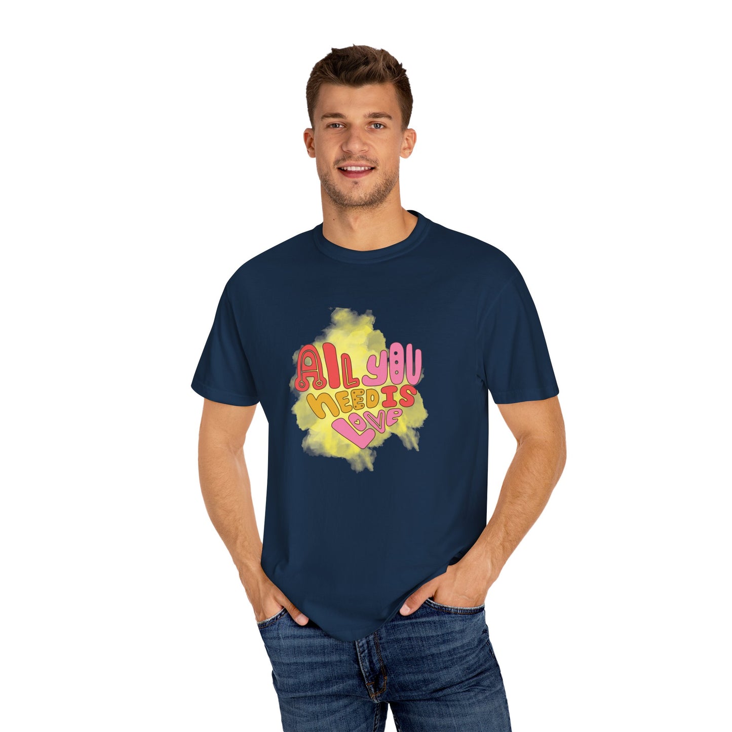 All You NeedUnisex Garment-Dyed T-shirt