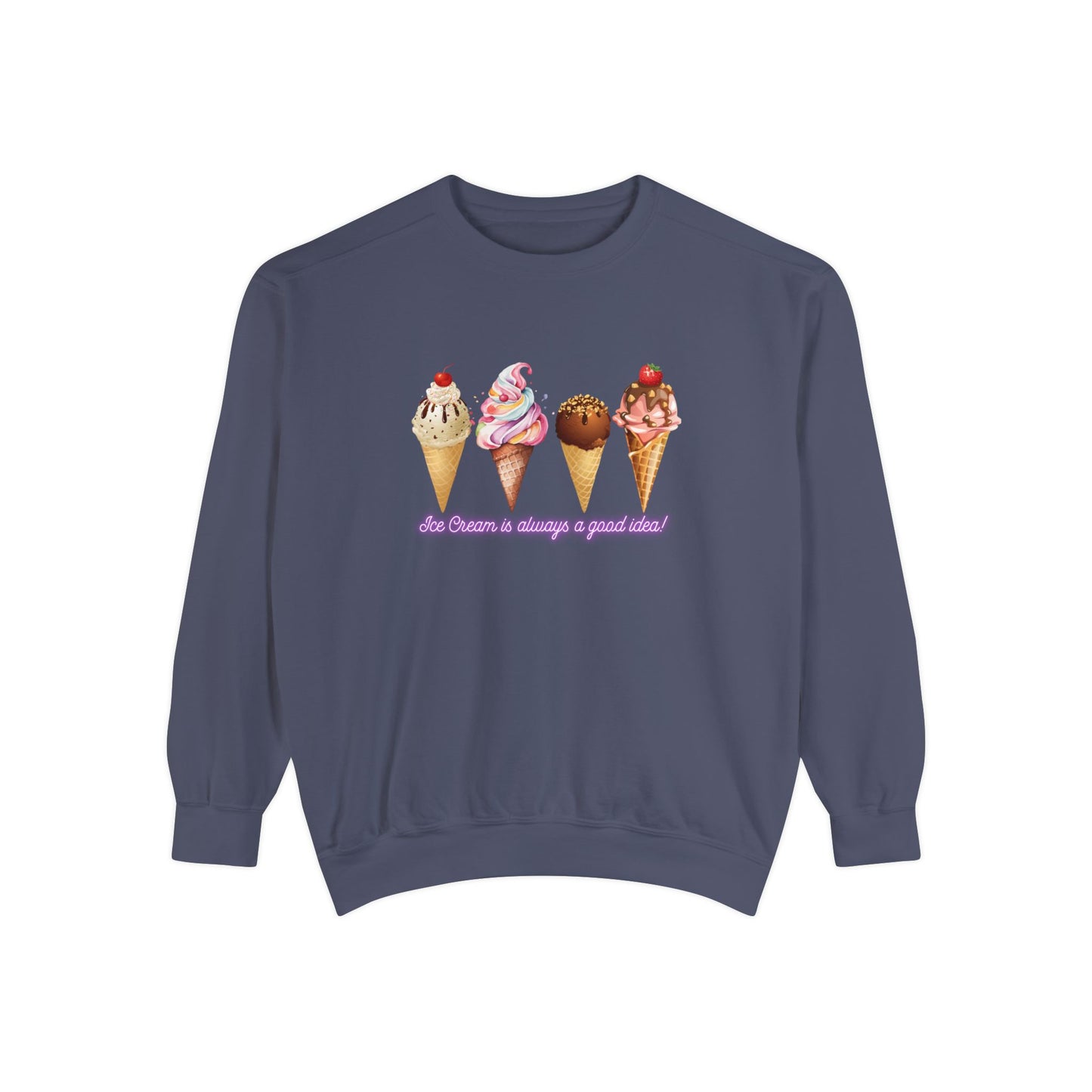 Ice Cream Is Always a Good Idea Unisex Garment-Dyed Sweatshirt