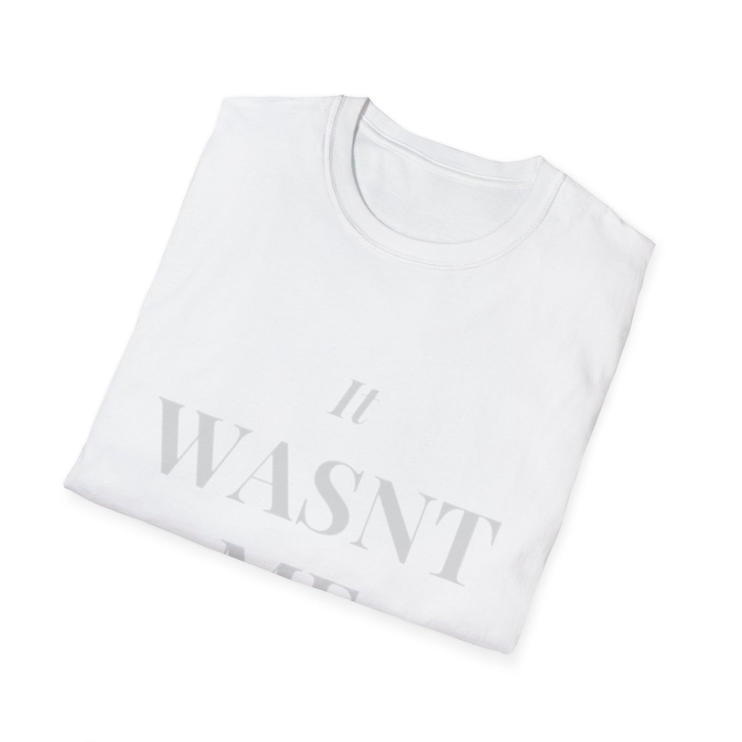 It Wasn’t Me Unisex Softstyle T-Shirt