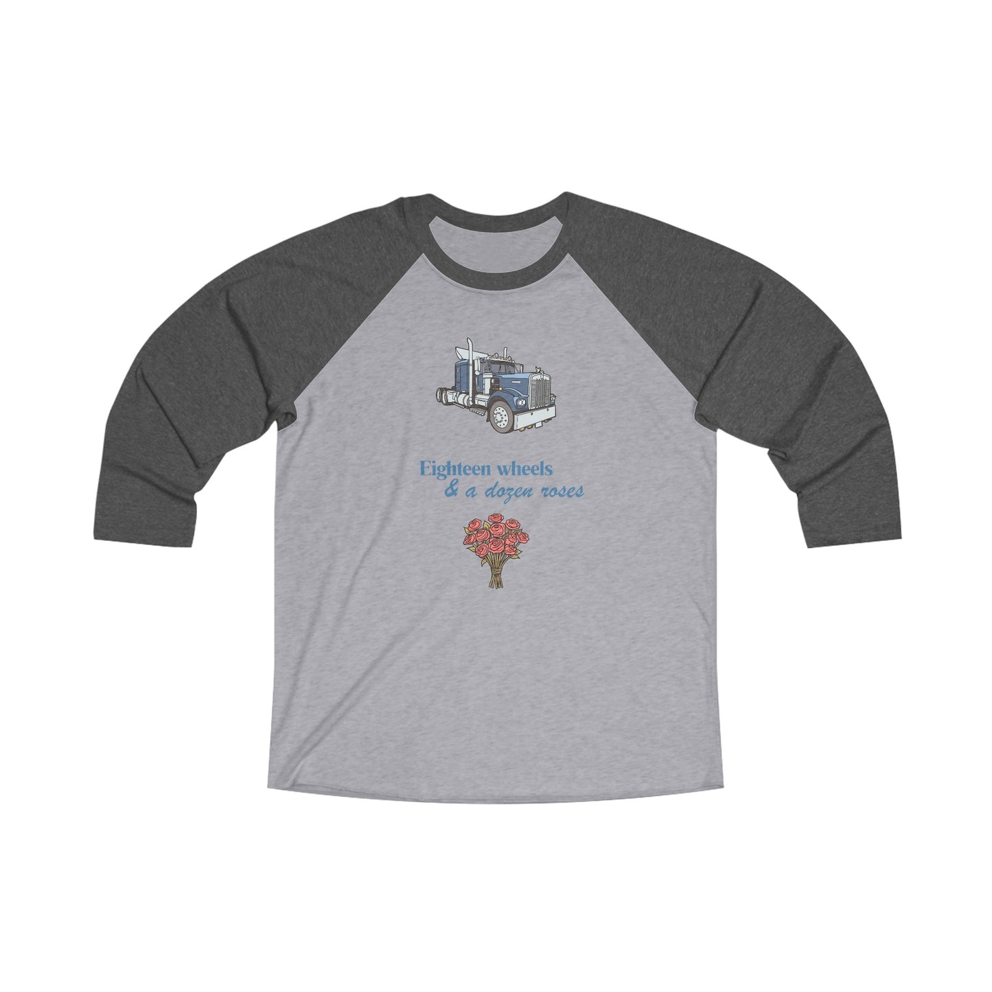 Eighteen Wheels & a Dozen Roses Truckers Unisex Tri-Blend 3\4 Raglan Tee