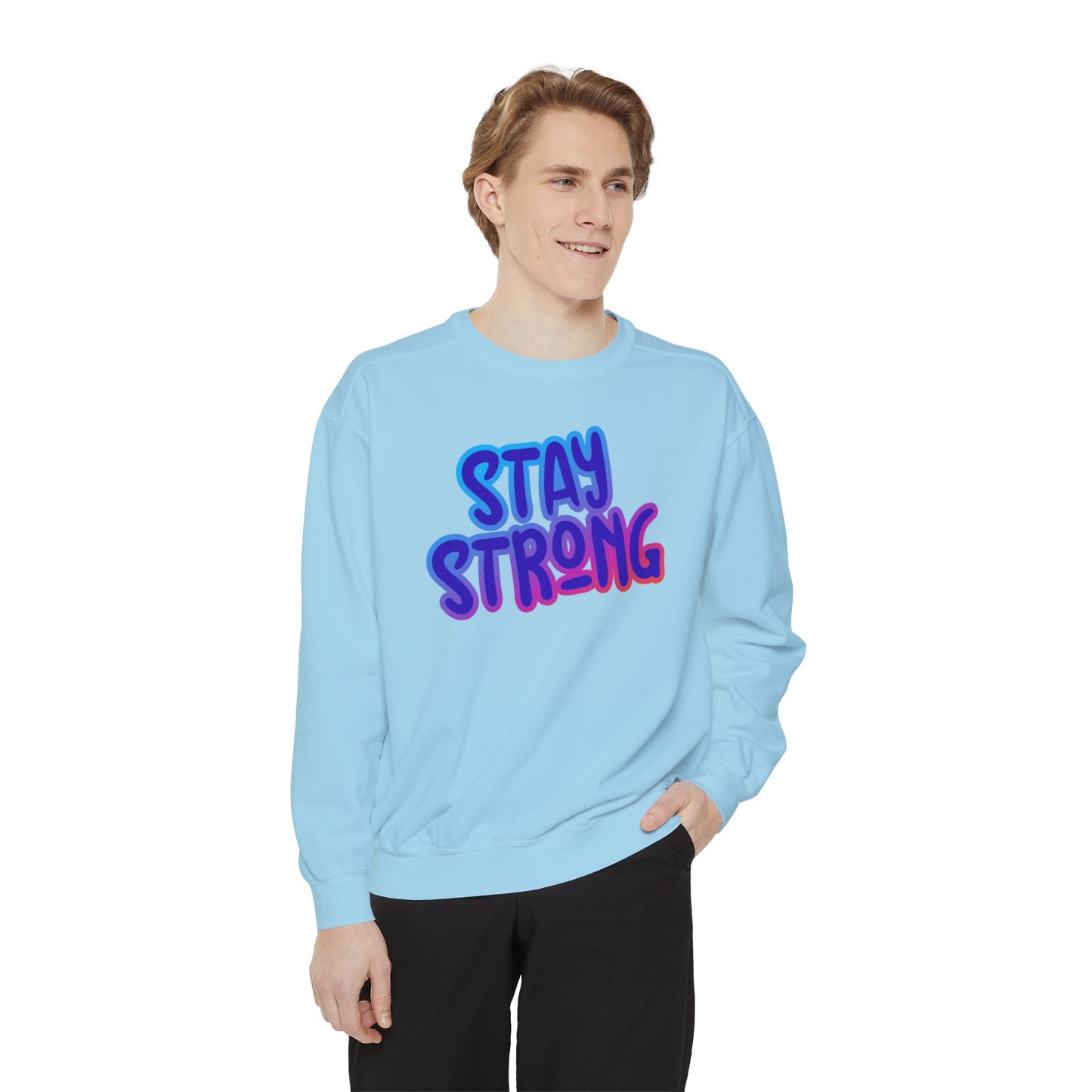 Stay Strong Unisex Garment-Dyed Sweatshirt