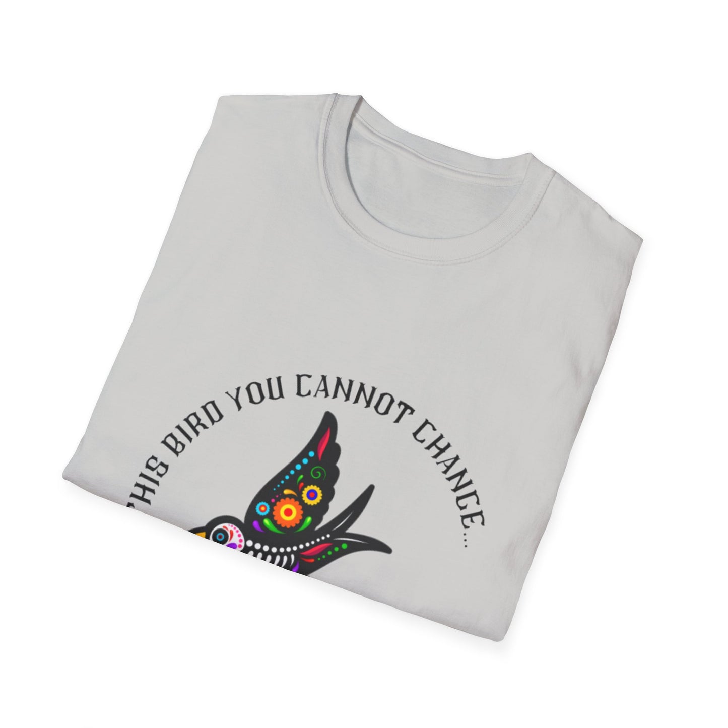 Bird You Cannot Change Unisex Softstyle T-Shirt