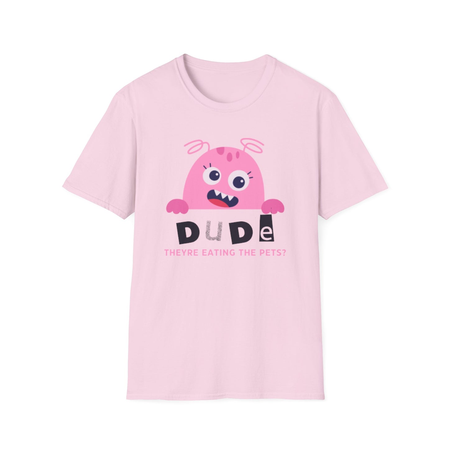 Dude They’re Eating the Pets?! Unisex Softstyle T-Shirt