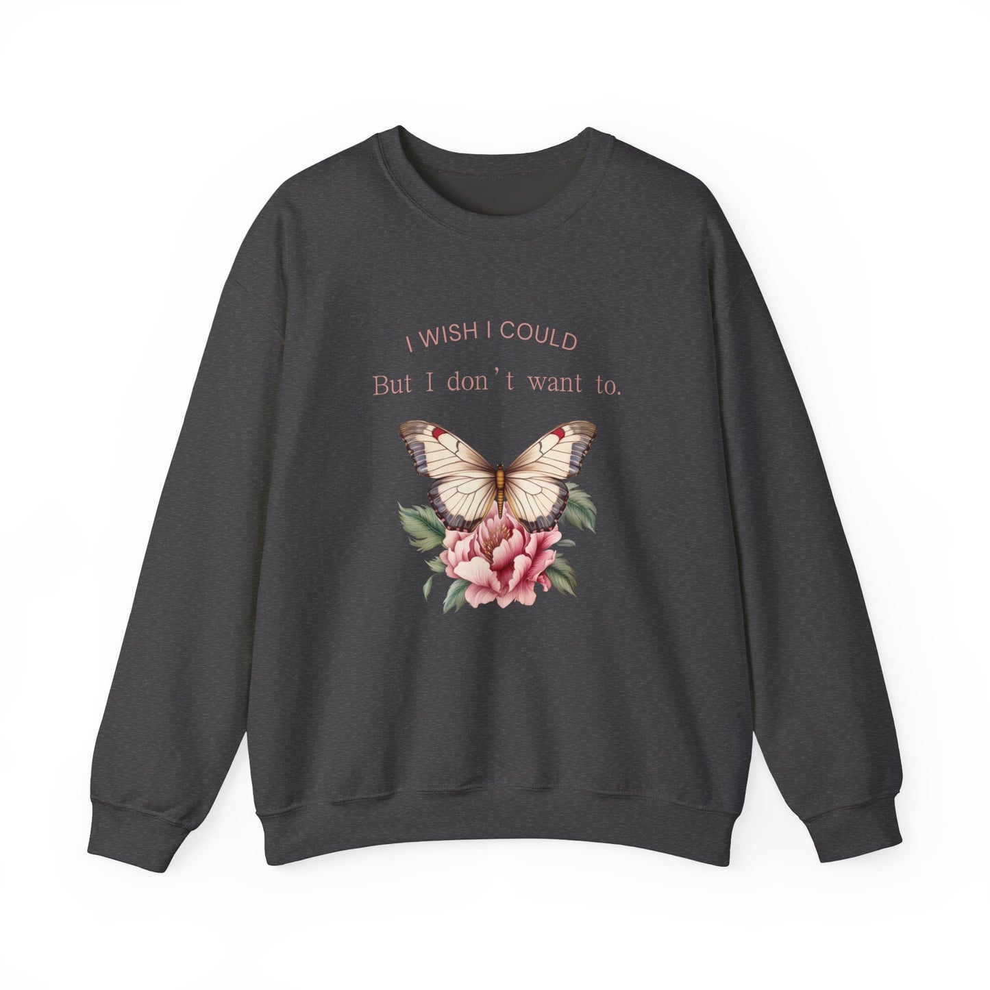 But I Don’t Want To Unisex Heavy Blend™ Crewneck Sweatshirt