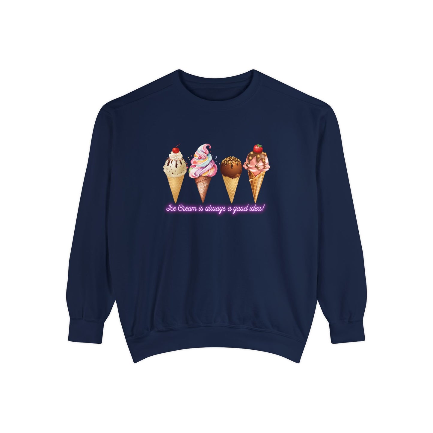 Ice Cream Is Always a Good Idea Unisex Garment-Dyed Sweatshirt