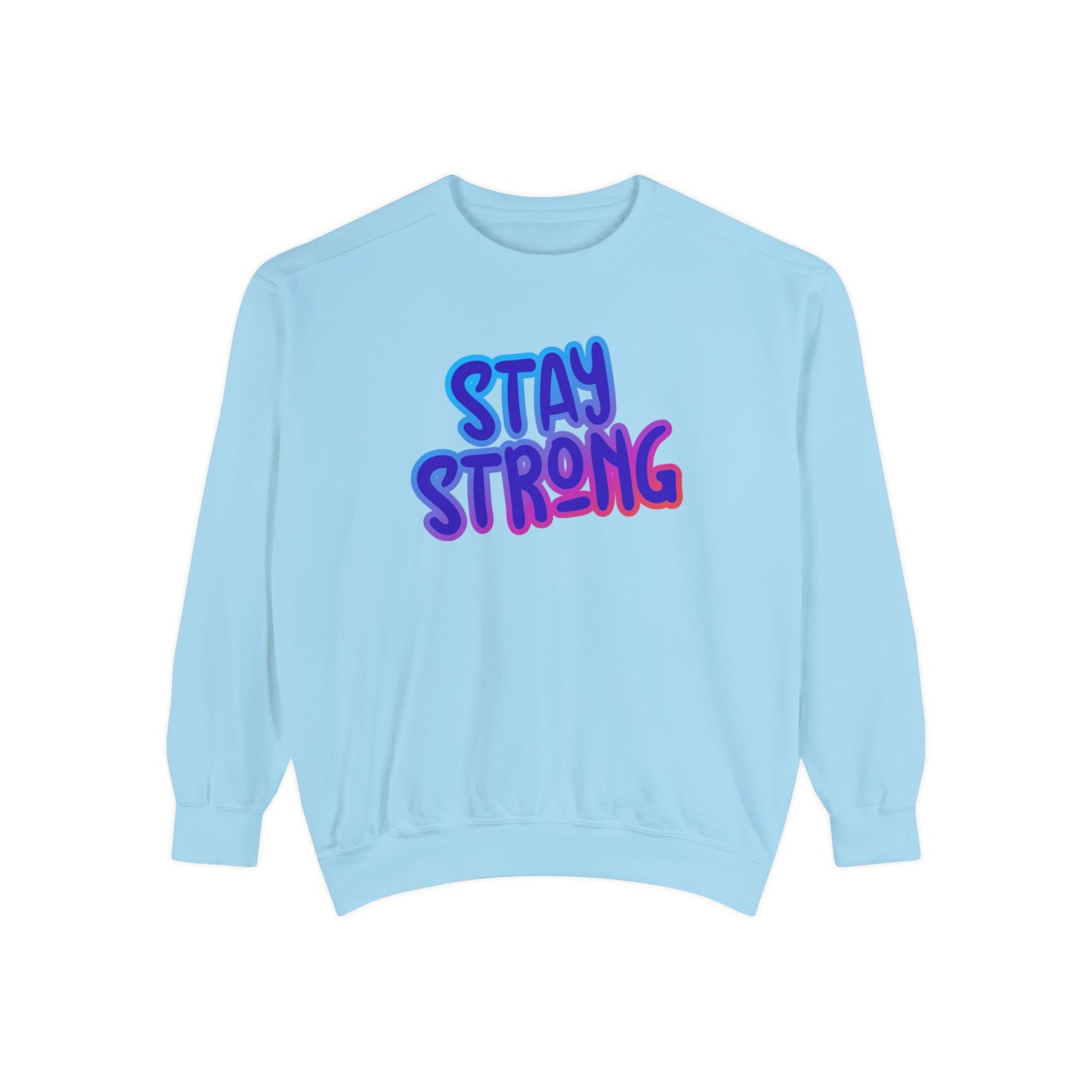 Stay Strong Unisex Garment-Dyed Sweatshirt