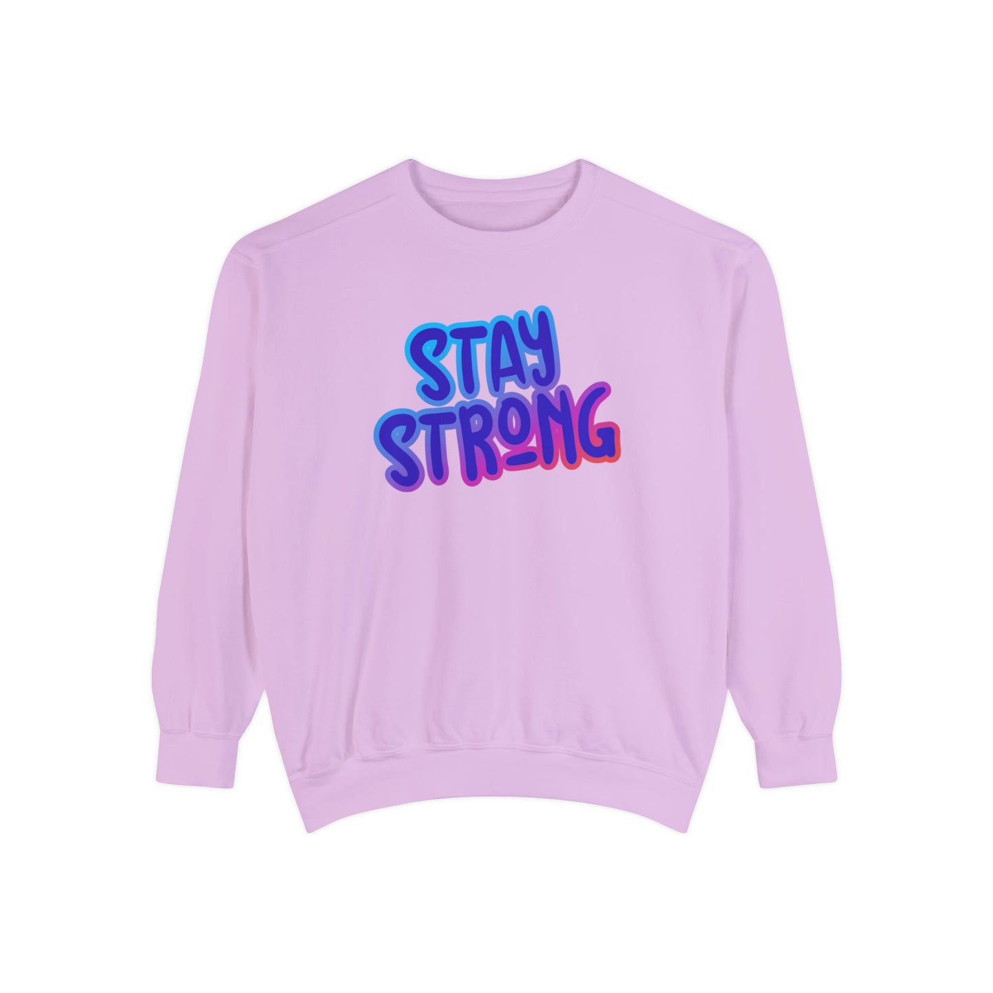 Stay Strong Unisex Garment-Dyed Sweatshirt