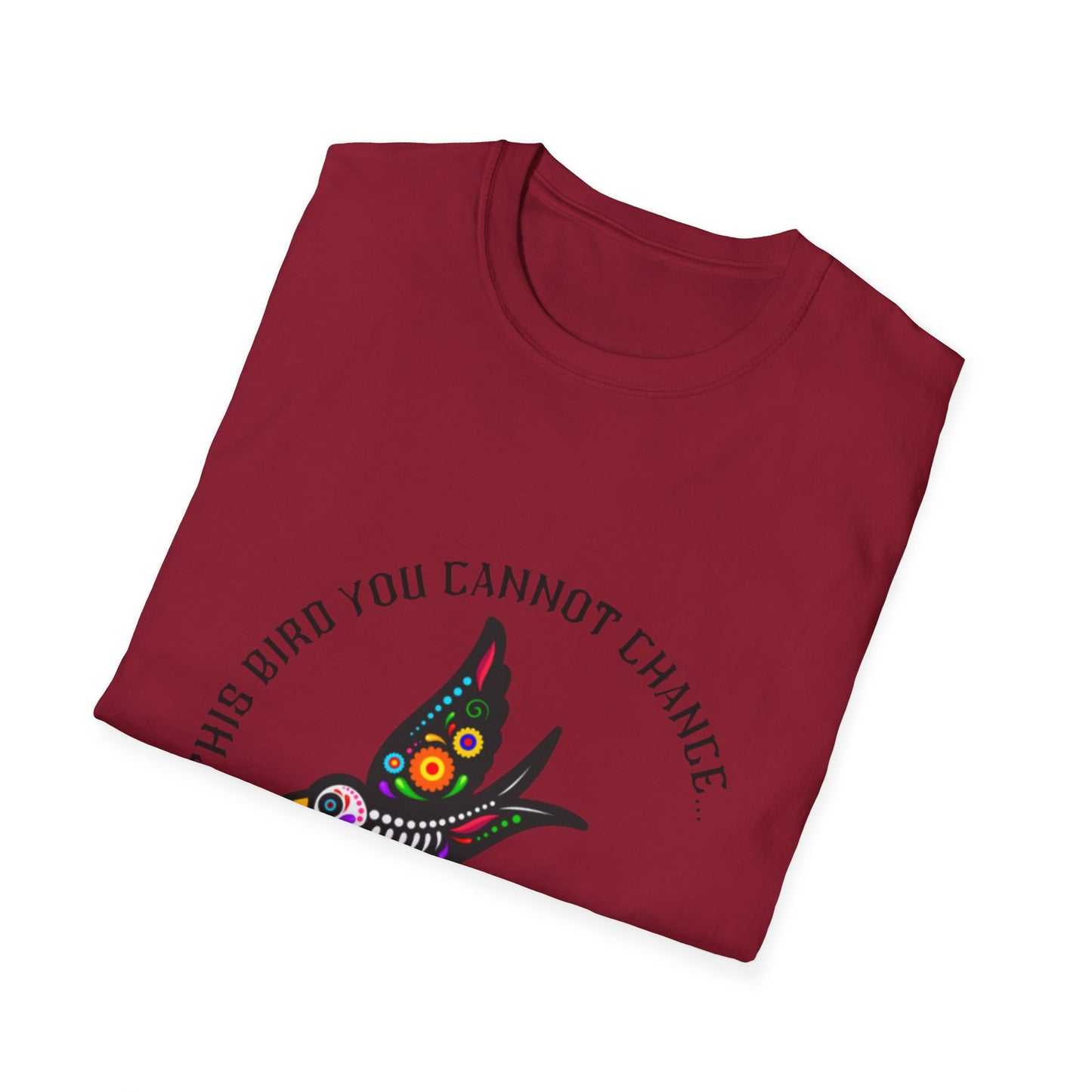 Bird You Cannot Change Unisex Softstyle T-Shirt