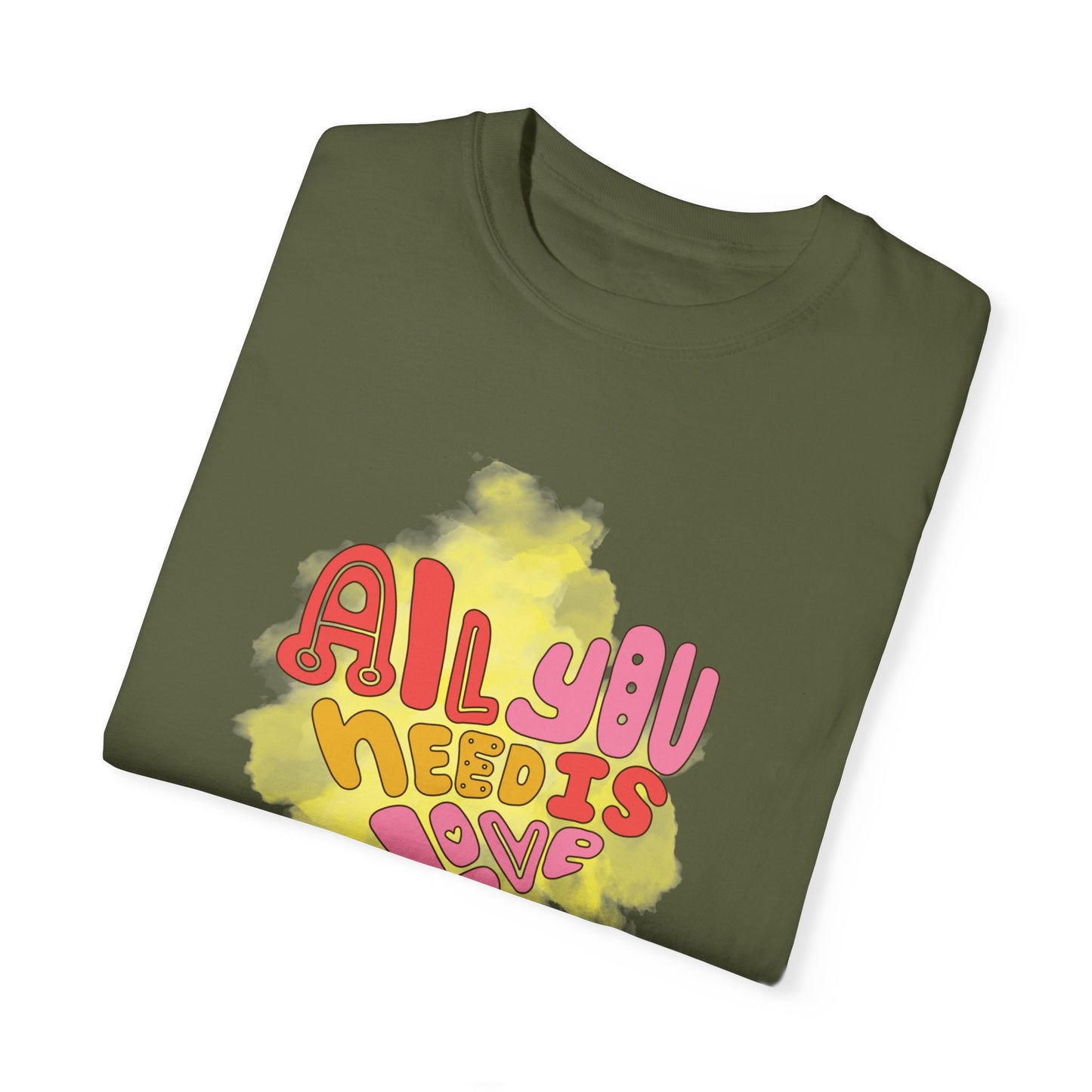 All You NeedUnisex Garment-Dyed T-shirt