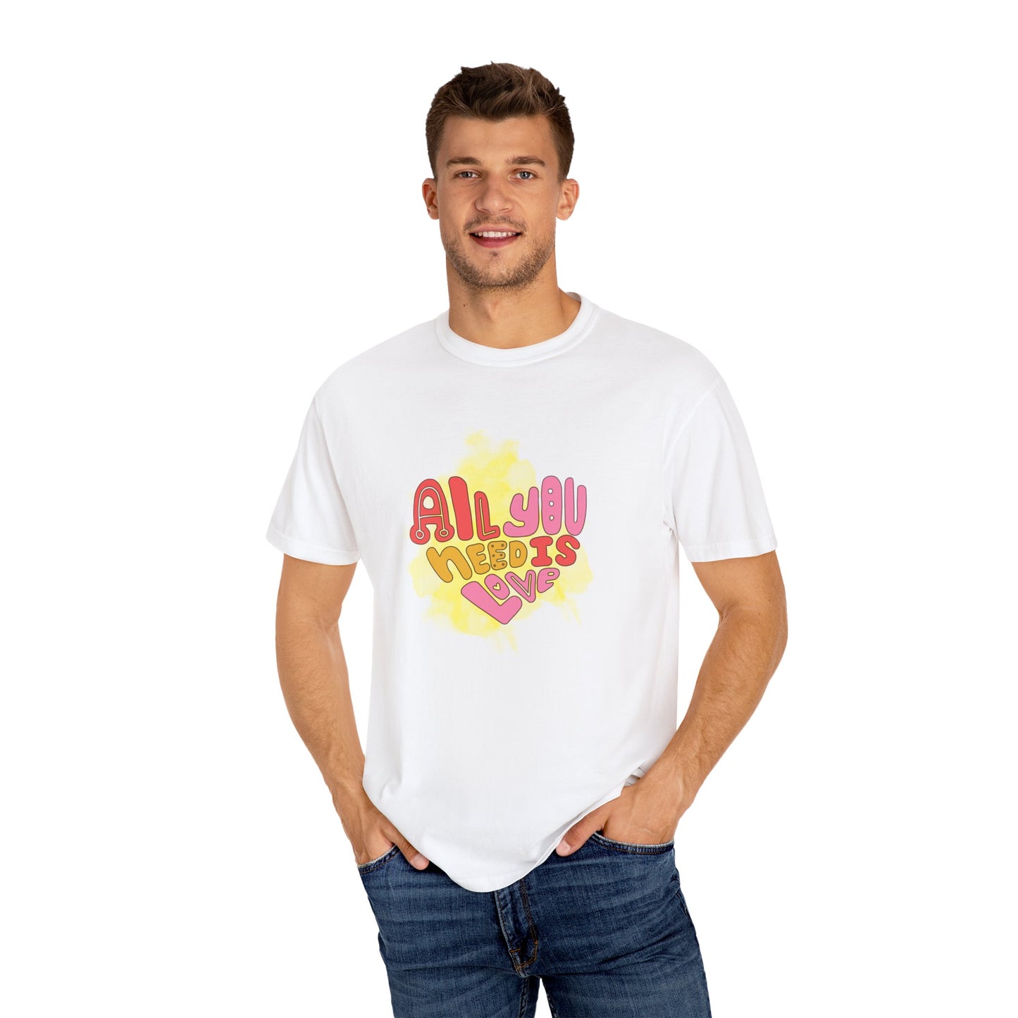 All You NeedUnisex Garment-Dyed T-shirt