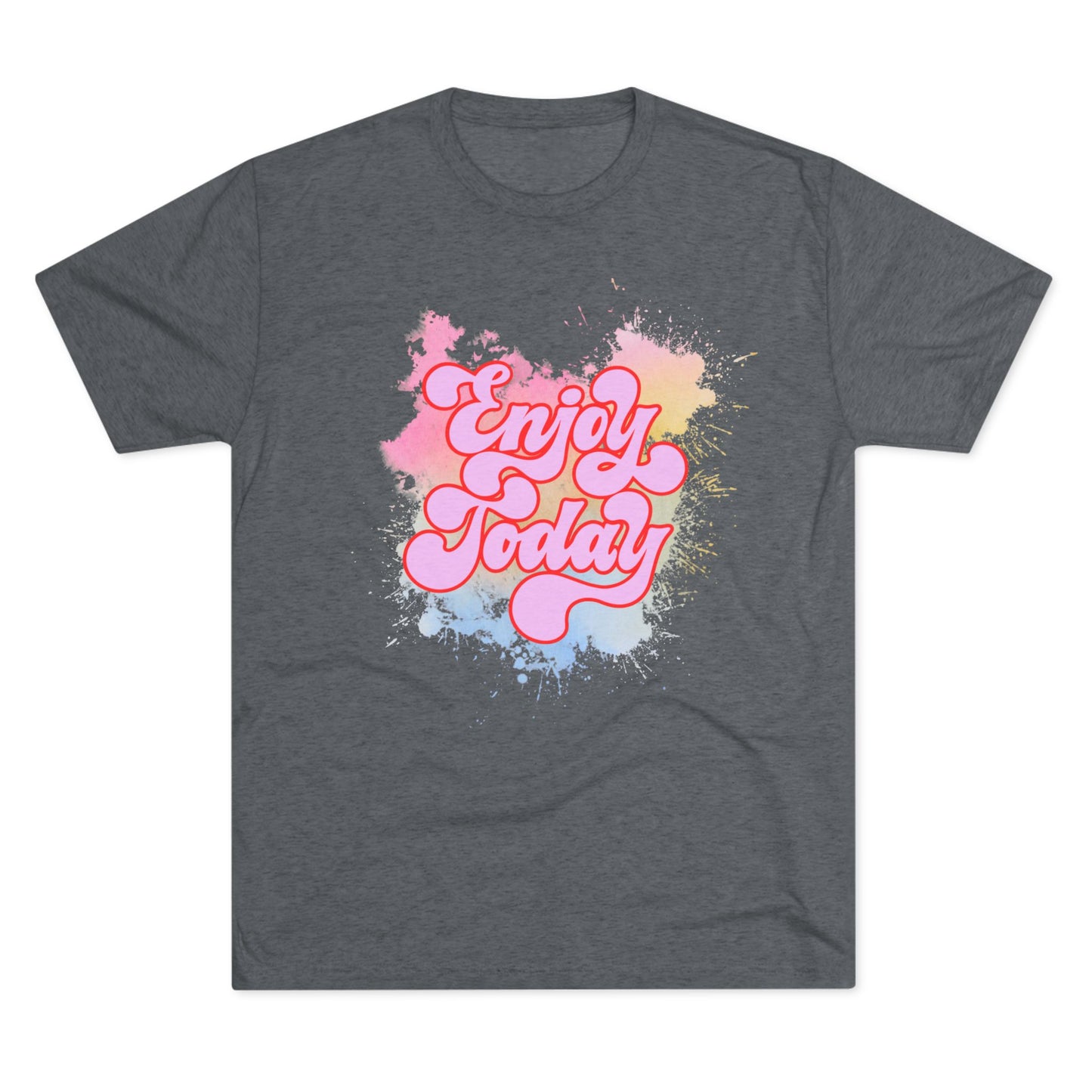 Enjoy Today Unisex Tri-Blend Crew Tee