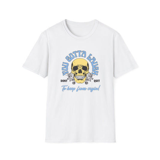 You Gotta Laugh Don’t Quit Skull III Unisex Softstyle T-Shirt