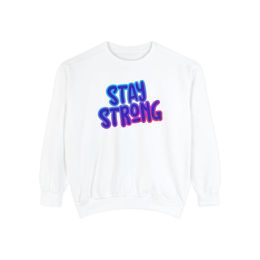 Stay Strong Unisex Garment-Dyed Sweatshirt